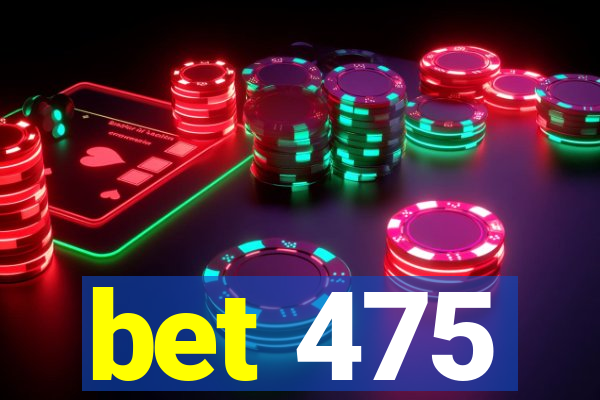 bet 475